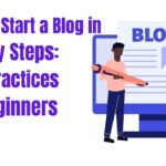 How to Start a Blog in 10 Easy Steps Best Practices for Beginners